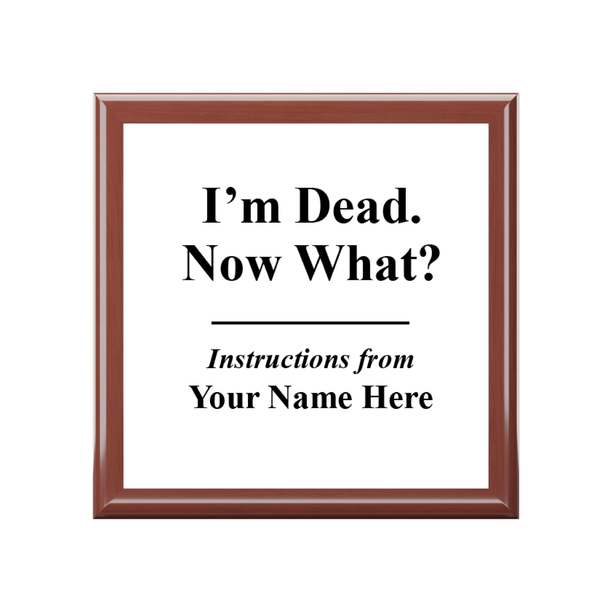 I am dead Now what! (Your Name) - Personalized Box with Fun Instructions Design