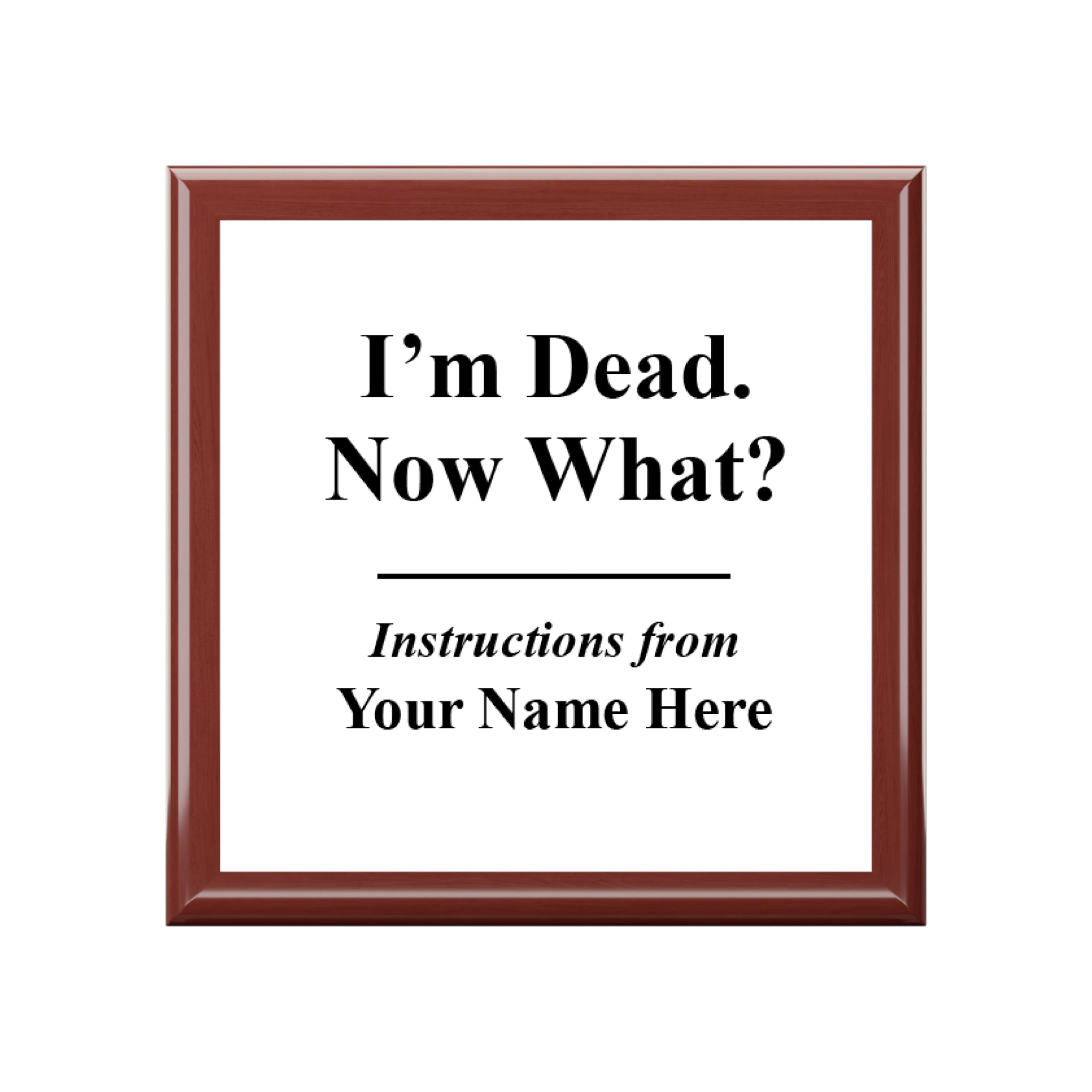 I am dead Now what! (Your Name) - Personalized Box with Fun Instructions Design